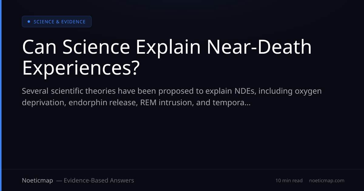 Can Science Explain NDEs? Current Theories vs. Data | Noeticmap