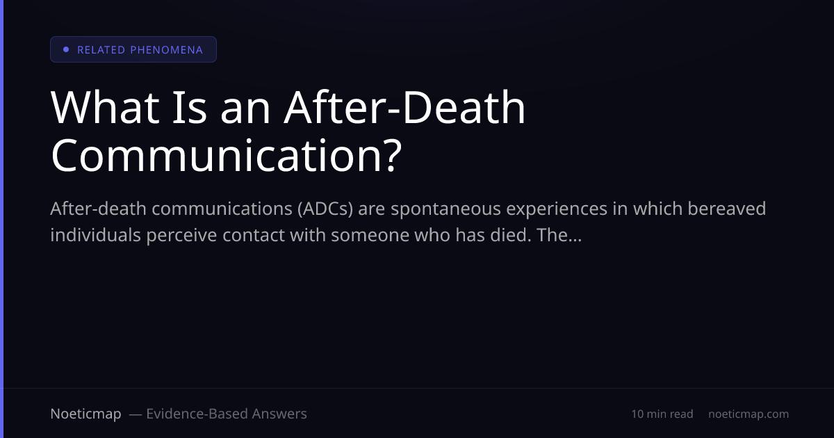 What Is an After-Death Communication (ADC)? Types and Evidence | Noeticmap